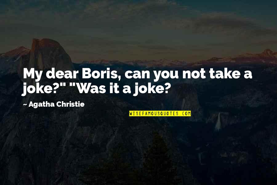 A Joke Quotes By Agatha Christie: My dear Boris, can you not take a