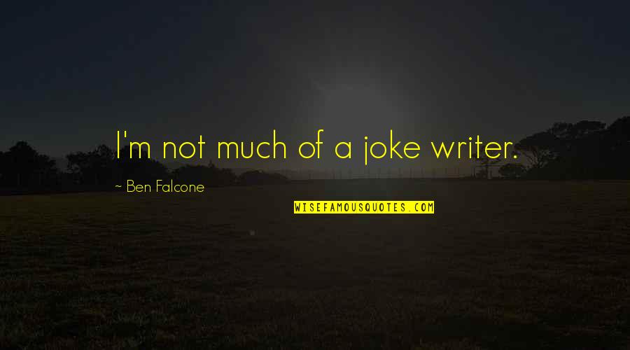 A Joke Quotes By Ben Falcone: I'm not much of a joke writer.