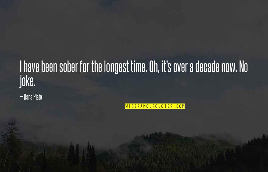 A Joke Quotes By Dana Plato: I have been sober for the longest time.