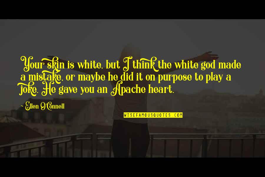A Joke Quotes By Ellen O'Connell: Your skin is white, but I think the A Joke Quotes By Ellen O'Connell: Your skin is white, but I think the