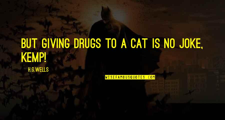 A Joke Quotes By H.G.Wells: But giving drugs to a cat is no