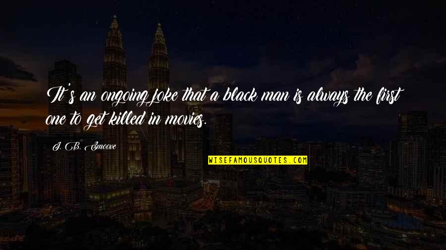 A Joke Quotes By J. B. Smoove: It's an ongoing joke that a black man A Joke Quotes By J. B. Smoove: It's an ongoing joke that a black man