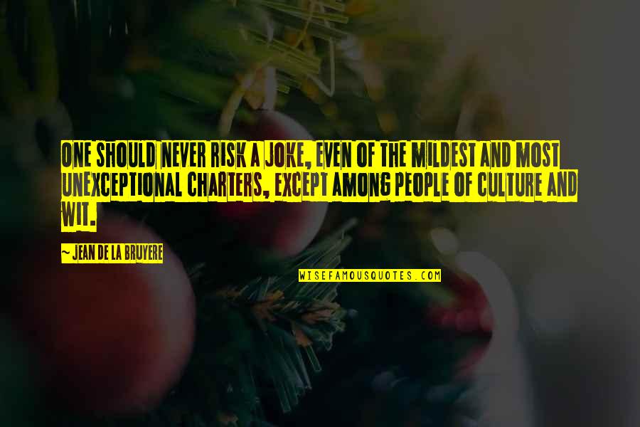 A Joke Quotes By Jean De La Bruyere: One should never risk a joke, even of A Joke Quotes By Jean De La Bruyere: One should never risk a joke, even of