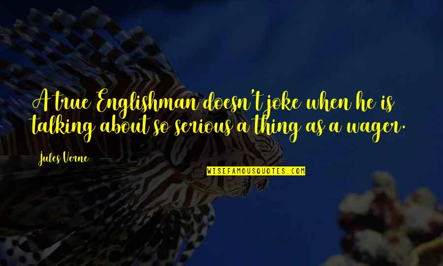 A Joke Quotes By Jules Verne: A true Englishman doesn't joke when he is