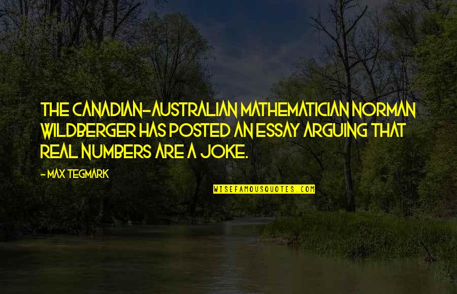 A Joke Quotes By Max Tegmark: The Canadian-Australian mathematician Norman Wildberger has posted an
