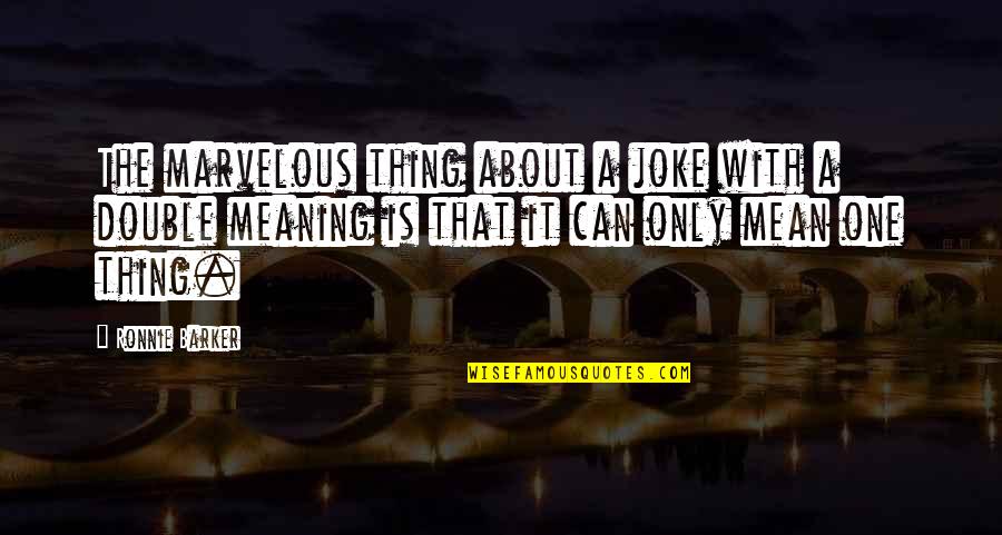 A Joke Quotes By Ronnie Barker: The marvelous thing about a joke with a