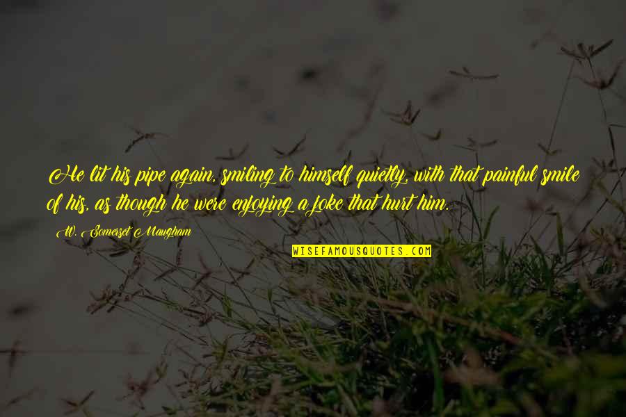 A Joke Quotes By W. Somerset Maugham: He lit his pipe again, smiling to himself A Joke Quotes By W. Somerset Maugham: He lit his pipe again, smiling to himself