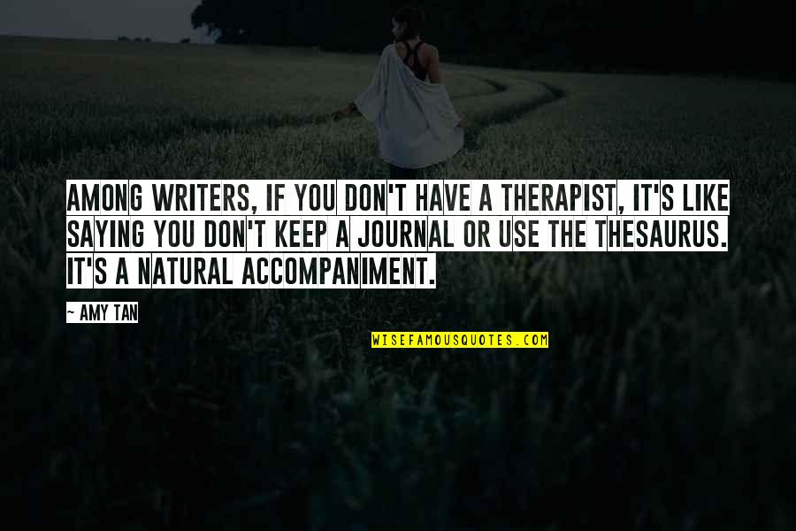 A Journal Quotes By Amy Tan: Among writers, if you don't have a therapist,