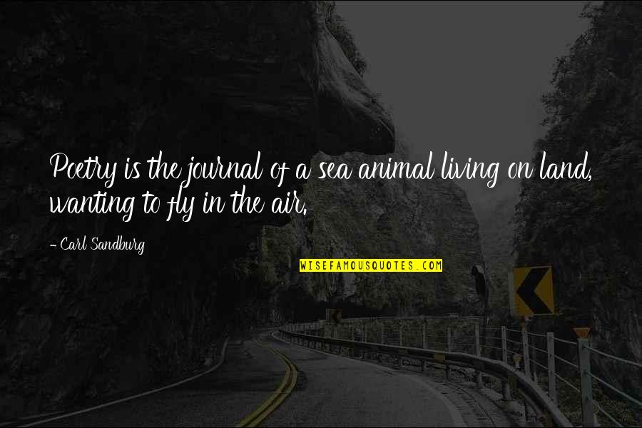 A Journal Quotes By Carl Sandburg: Poetry is the journal of a sea animal