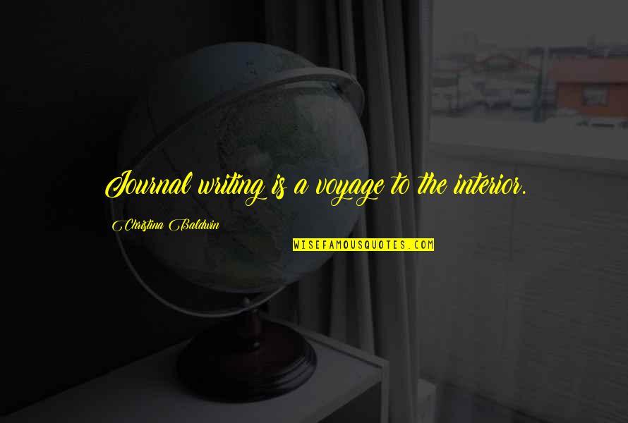 A Journal Quotes By Christina Baldwin: Journal writing is a voyage to the interior.