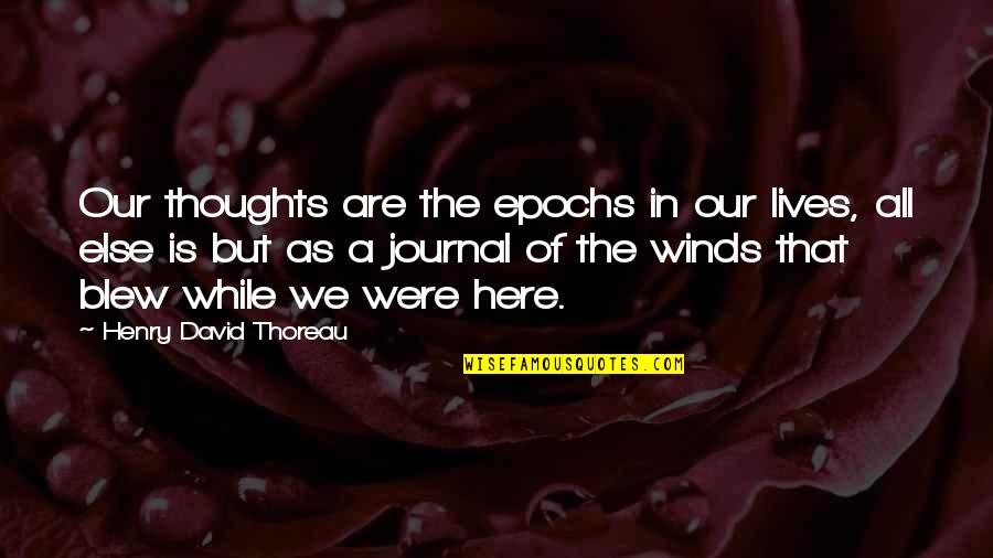 A Journal Quotes By Henry David Thoreau: Our thoughts are the epochs in our lives,