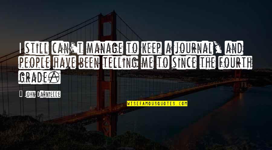 A Journal Quotes By John Darnielle: I still can't manage to keep a journal,