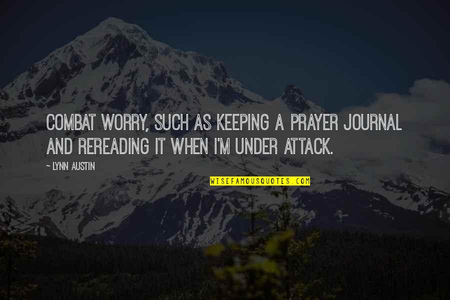 A Journal Quotes By Lynn Austin: Combat worry, such as keeping a prayer journal
