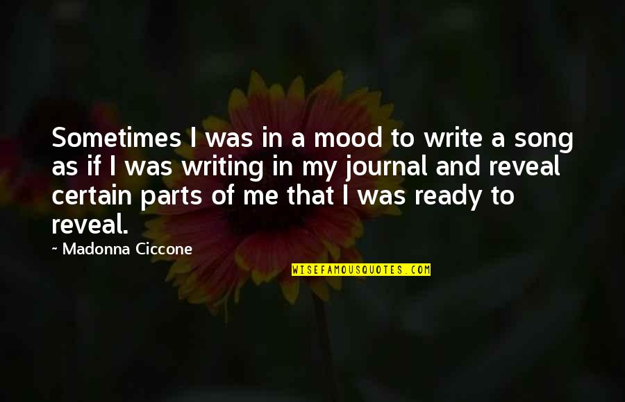 A Journal Quotes By Madonna Ciccone: Sometimes I was in a mood to write