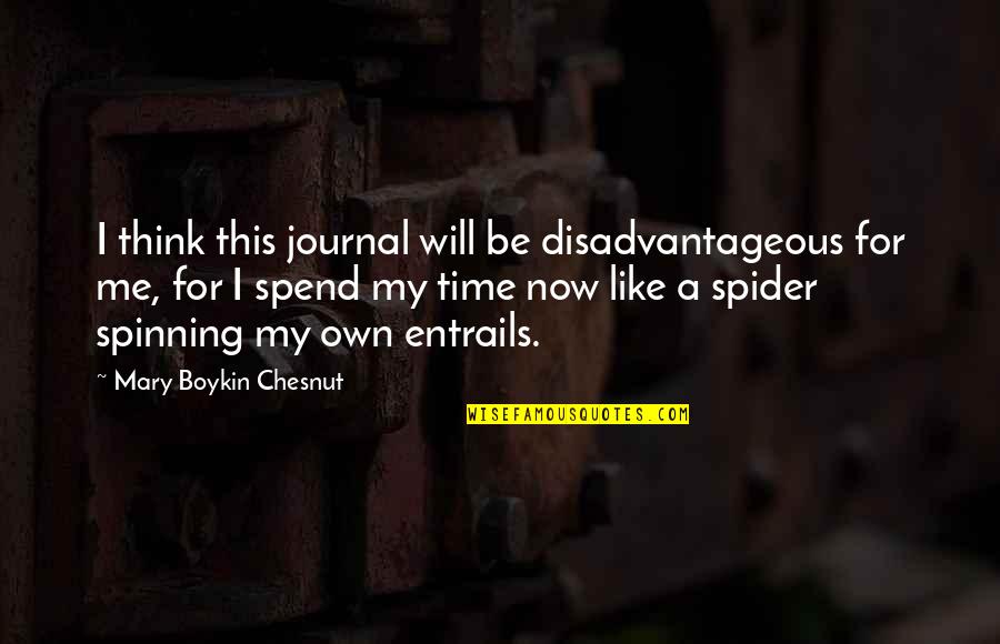 A Journal Quotes By Mary Boykin Chesnut: I think this journal will be disadvantageous for