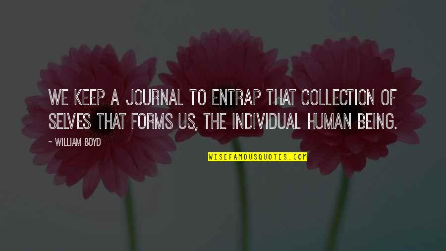 A Journal Quotes By William Boyd: We keep a journal to entrap that collection