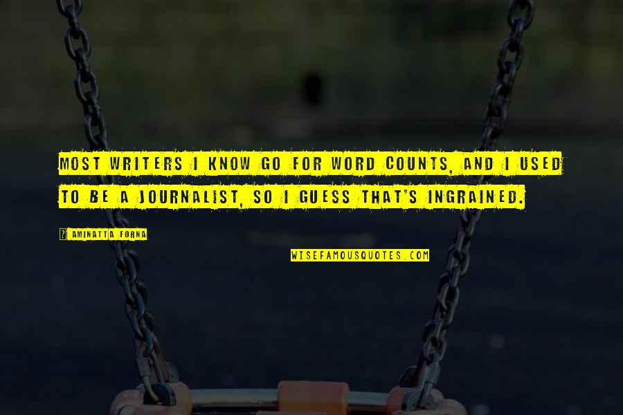 A Journalist Quotes By Aminatta Forna: Most writers I know go for word counts,