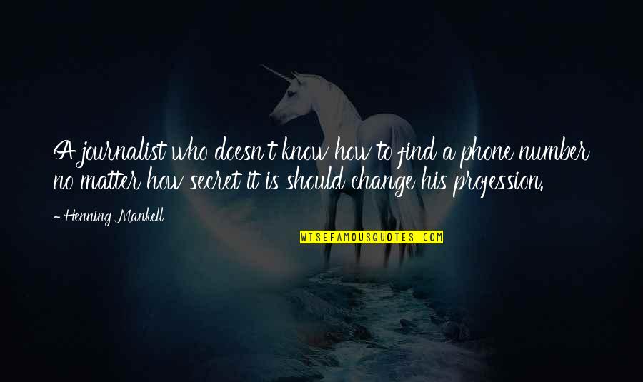 A Journalist Quotes By Henning Mankell: A journalist who doesn't know how to find