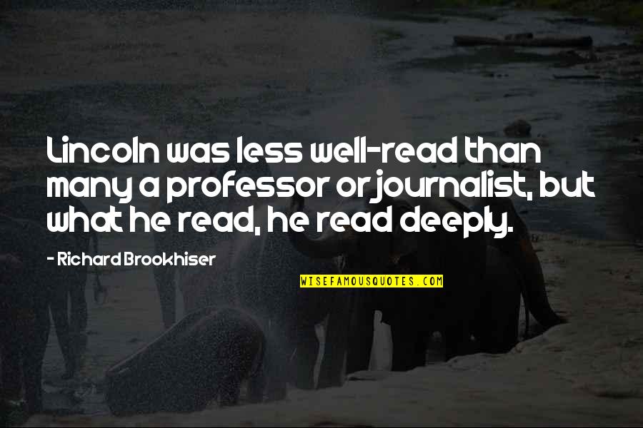 A Journalist Quotes By Richard Brookhiser: Lincoln was less well-read than many a professor