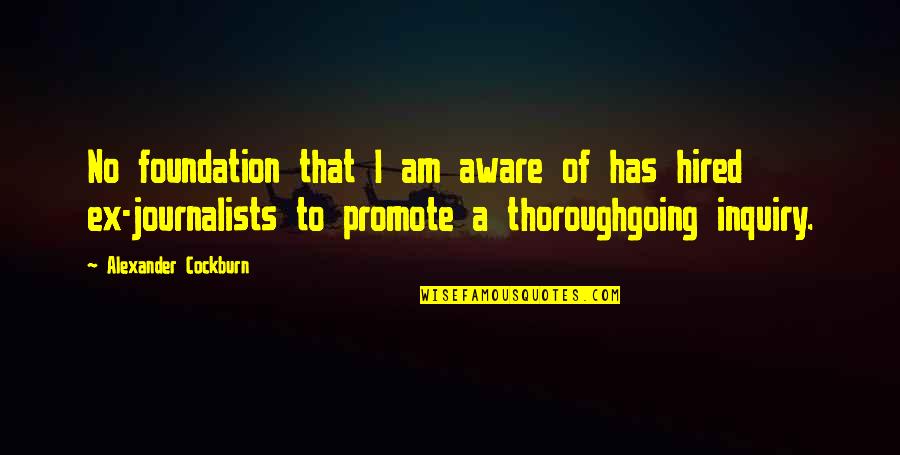 A Journalists Quotes By Alexander Cockburn: No foundation that I am aware of has A Journalists Quotes By Alexander Cockburn: No foundation that I am aware of has