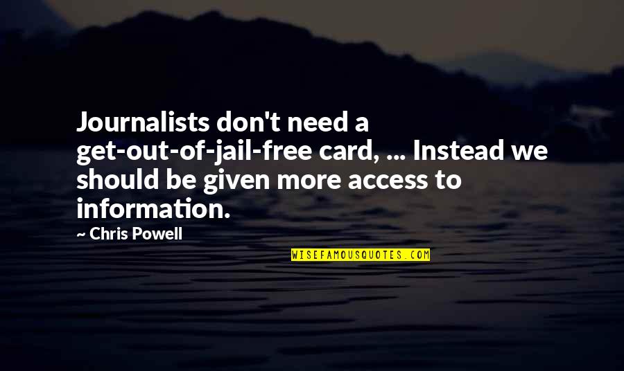 A Journalists Quotes By Chris Powell: Journalists don't need a get-out-of-jail-free card, ... Instead A Journalists Quotes By Chris Powell: Journalists don't need a get-out-of-jail-free card, ... Instead