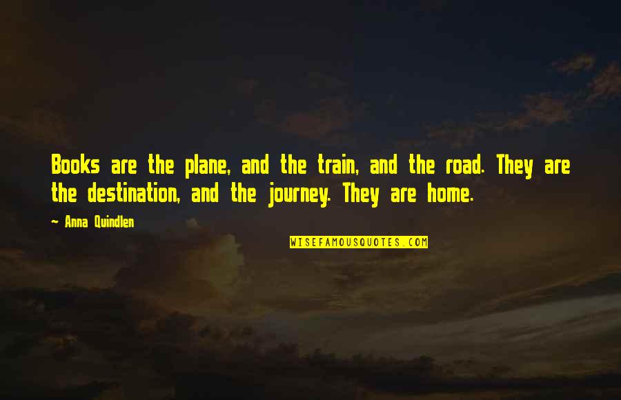A Journey By Train Quotes By Anna Quindlen: Books are the plane, and the train, and