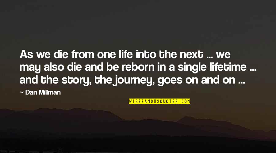 A Journey In Life Quotes By Dan Millman: As we die from one life into the