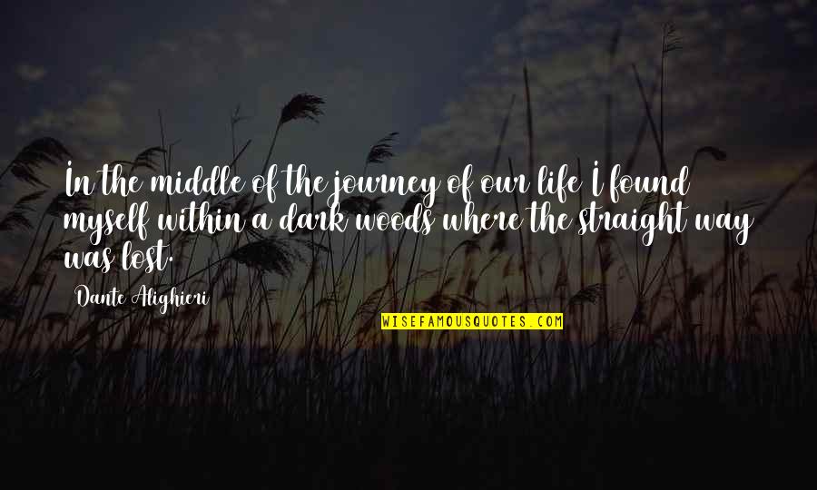 A Journey In Life Quotes By Dante Alighieri: In the middle of the journey of our