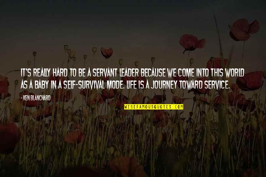 A Journey In Life Quotes By Ken Blanchard: It's really hard to be a servant leader