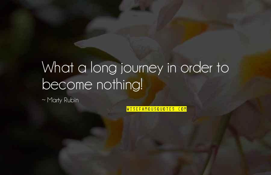 A Journey In Life Quotes By Marty Rubin: What a long journey in order to become
