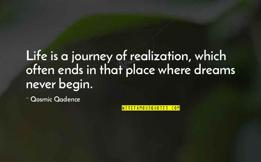 A Journey In Life Quotes By Qosmic Qadence: Life is a journey of realization, which often