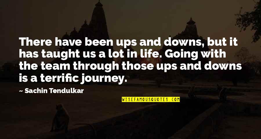 A Journey In Life Quotes By Sachin Tendulkar: There have been ups and downs, but it