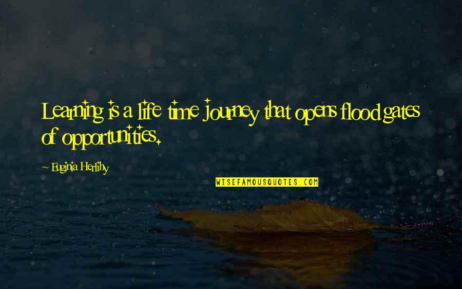 A Journey Of Life Quotes By Euginia Herlihy: Learning is a life time journey that opens