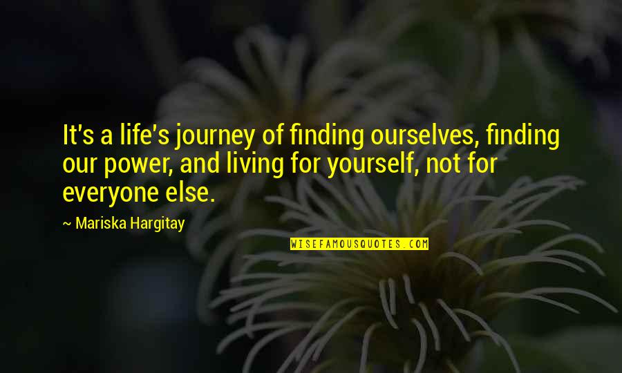 A Journey Of Life Quotes By Mariska Hargitay: It's a life's journey of finding ourselves, finding