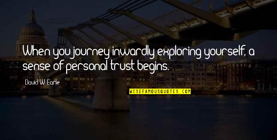 A Journey Of Love Quotes By David W. Earle: When you journey inwardly exploring yourself, a sense