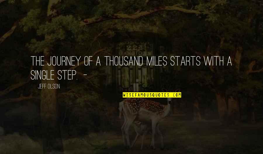 A Journey Of Thousand Miles Quotes By Jeff Olson: The journey of a thousand miles starts with