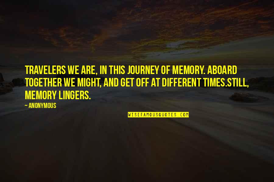 A Journey Together Quotes By Anonymous: Travelers we are, in this journey of memory.