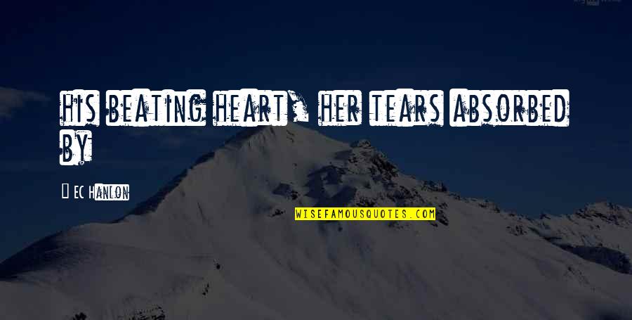 A Journey Together Quotes By EC Hanlon: his beating heart, her tears absorbed by