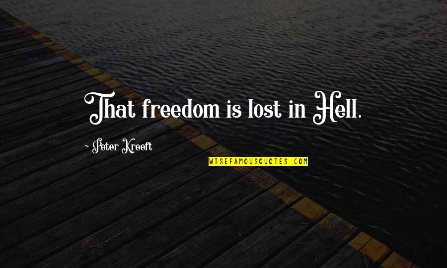 A Journey With Friends Quotes By Peter Kreeft: That freedom is lost in Hell. A Journey With Friends Quotes By Peter Kreeft: That freedom is lost in Hell.