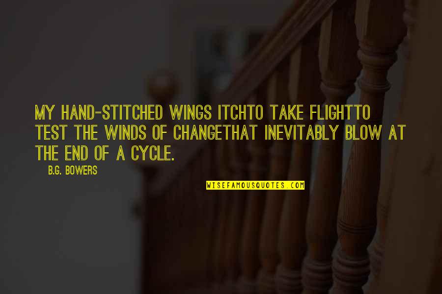 A Journey's End Quotes By B.G. Bowers: My hand-stitched wings itchto take flightto test the