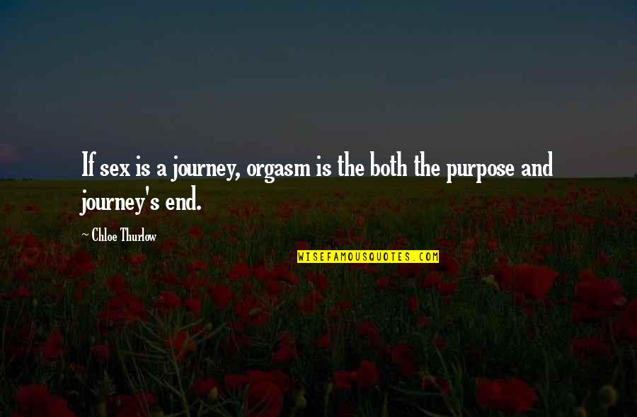 A Journey's End Quotes By Chloe Thurlow: If sex is a journey, orgasm is the
