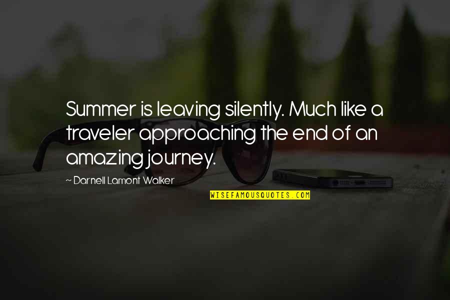 A Journey's End Quotes By Darnell Lamont Walker: Summer is leaving silently. Much like a traveler