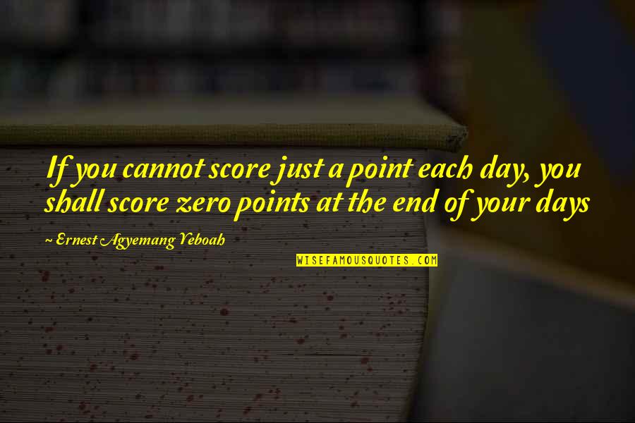 A Journey's End Quotes By Ernest Agyemang Yeboah: If you cannot score just a point each