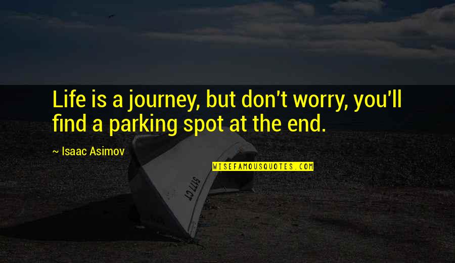 A Journey's End Quotes By Isaac Asimov: Life is a journey, but don't worry, you'll