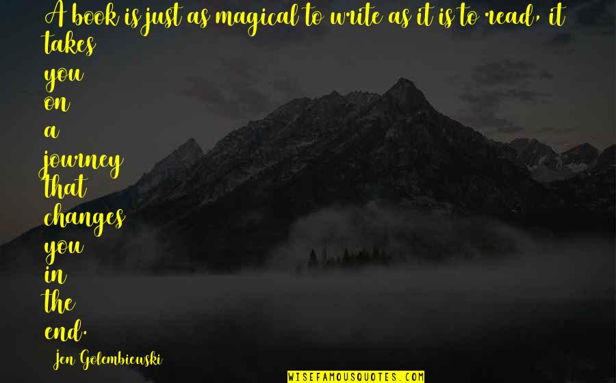 A Journey's End Quotes By Jen Golembiewski: A book is just as magical to write