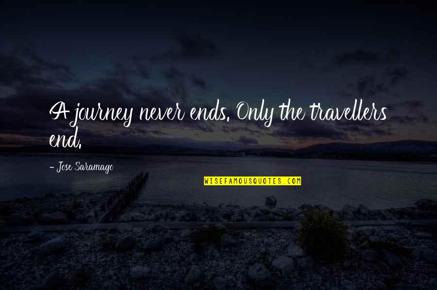 A Journey's End Quotes By Jose Saramago: A journey never ends. Only the travellers end.