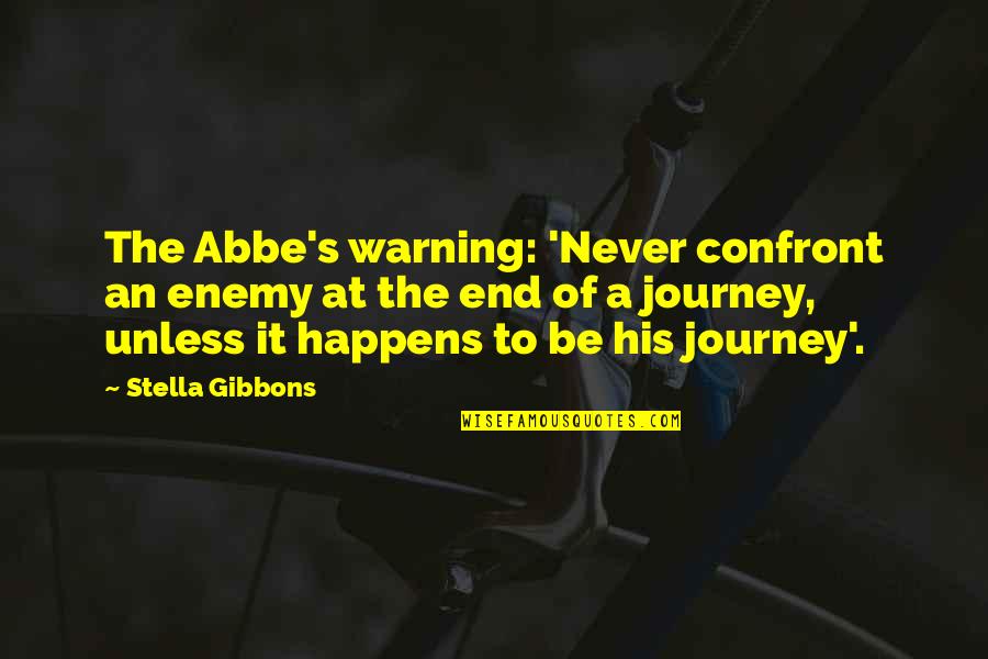 A Journey's End Quotes By Stella Gibbons: The Abbe's warning: 'Never confront an enemy at