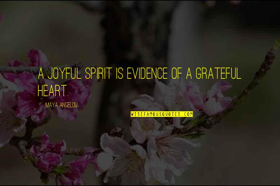 A Joyful Heart Quotes By Maya Angelou: A joyful spirit is evidence of a grateful A Joyful Heart Quotes By Maya Angelou: A joyful spirit is evidence of a grateful