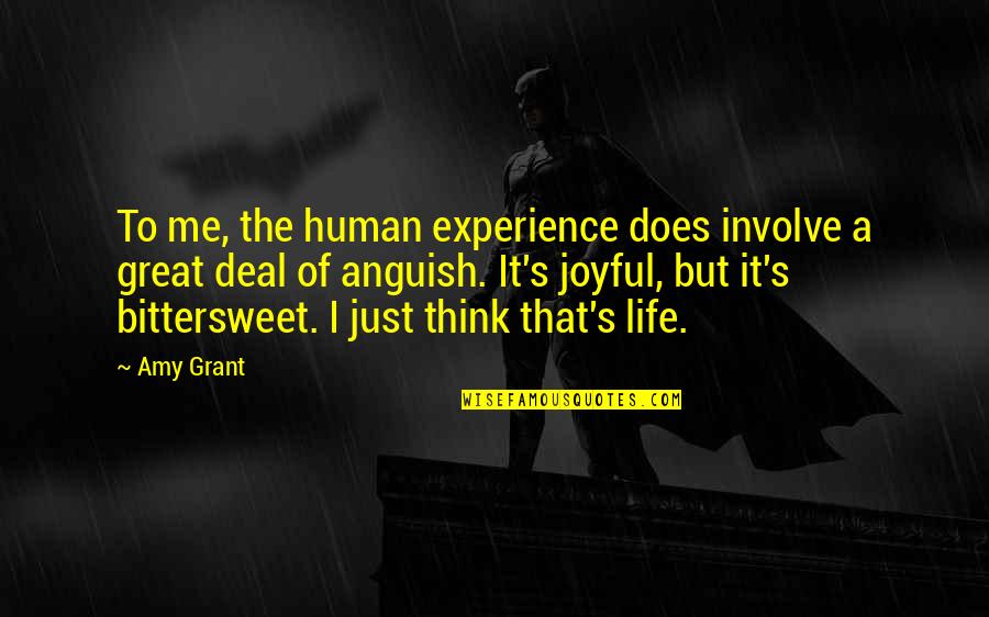 A Joyful Life Quotes By Amy Grant: To me, the human experience does involve a