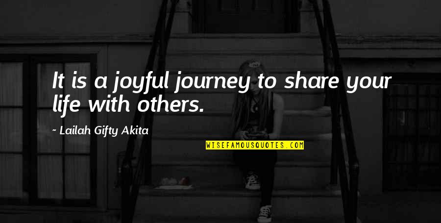 A Joyful Life Quotes By Lailah Gifty Akita: It is a joyful journey to share your A Joyful Life Quotes By Lailah Gifty Akita: It is a joyful journey to share your